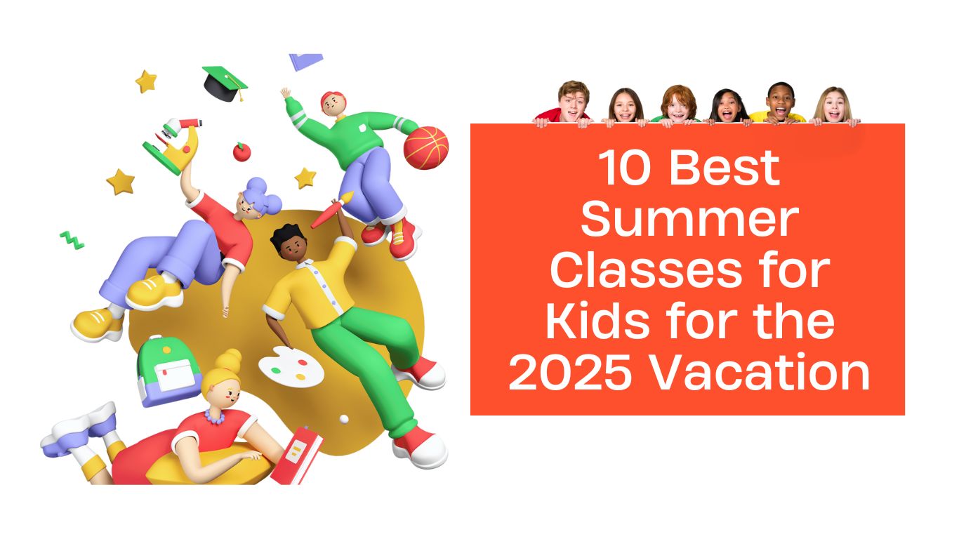 10 Best Summer Classes for Kids in 2025- Explore, Learn & Grow
