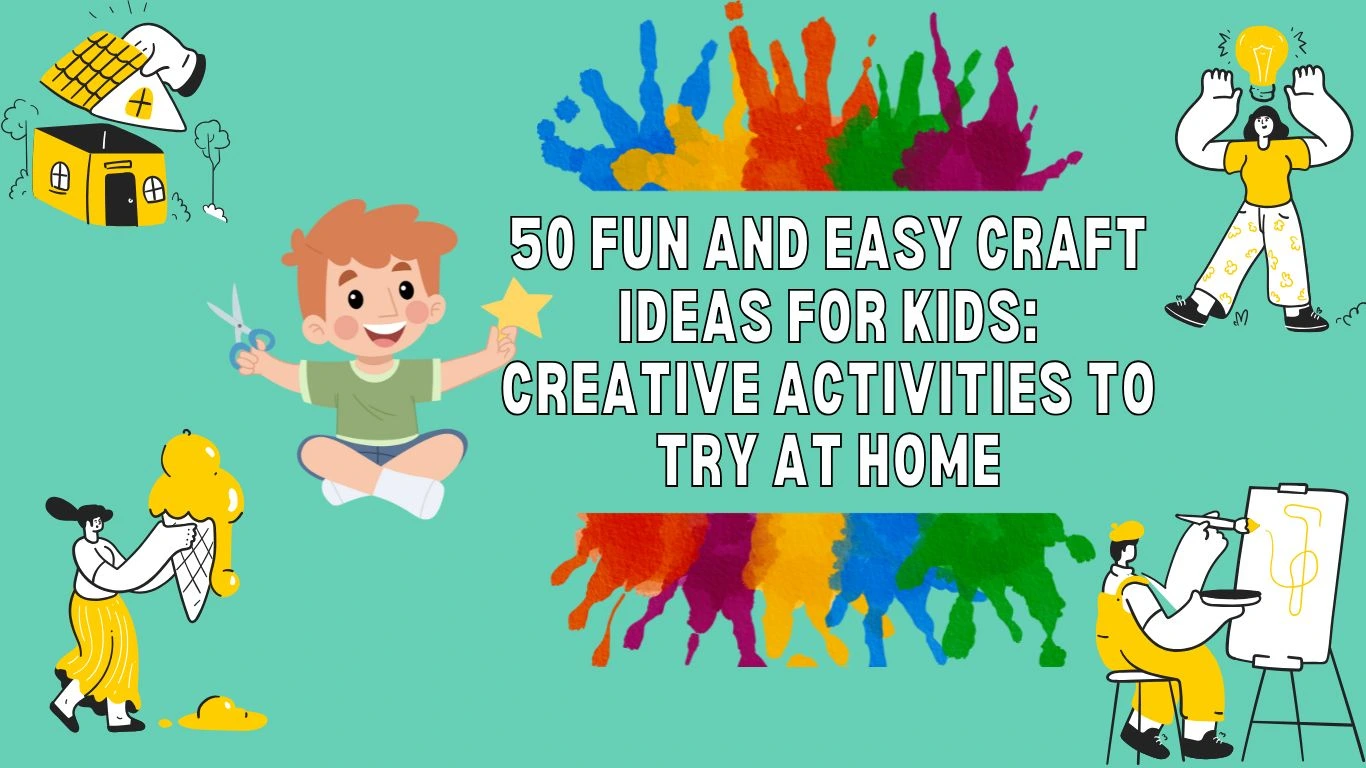 50 Fun and Easy Craft Ideas for Kids to Spark Creativity at Home