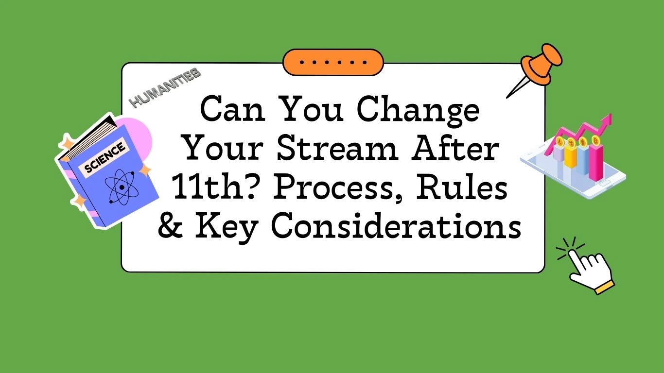 Can You Change Your Stream After 11th? Process, Rules, Tips