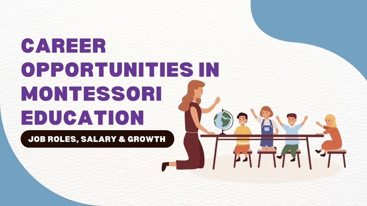 Career Opportunities in Montessori Education |Job Roles,Salary & Growth