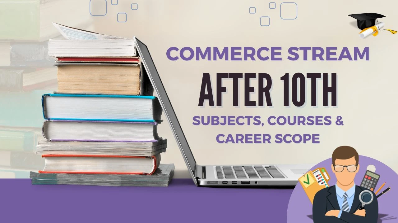 Commerce Stream After 10th: Subjects, Courses & Career Scope