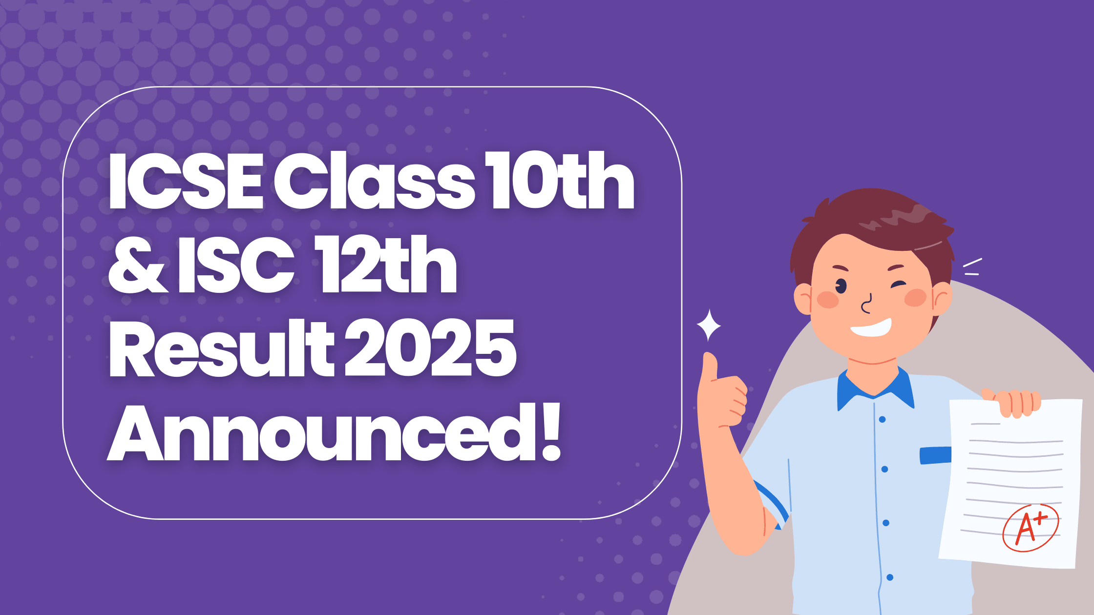ICSE Class 10 & ISC 12th Results are out - Check Results Now!