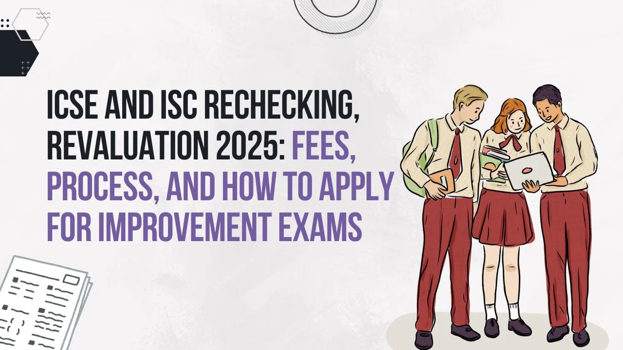 ICSE, ISC Rechecking, Revaluation 2025 Exam: Date, Fees & How to Apply at cisce.org