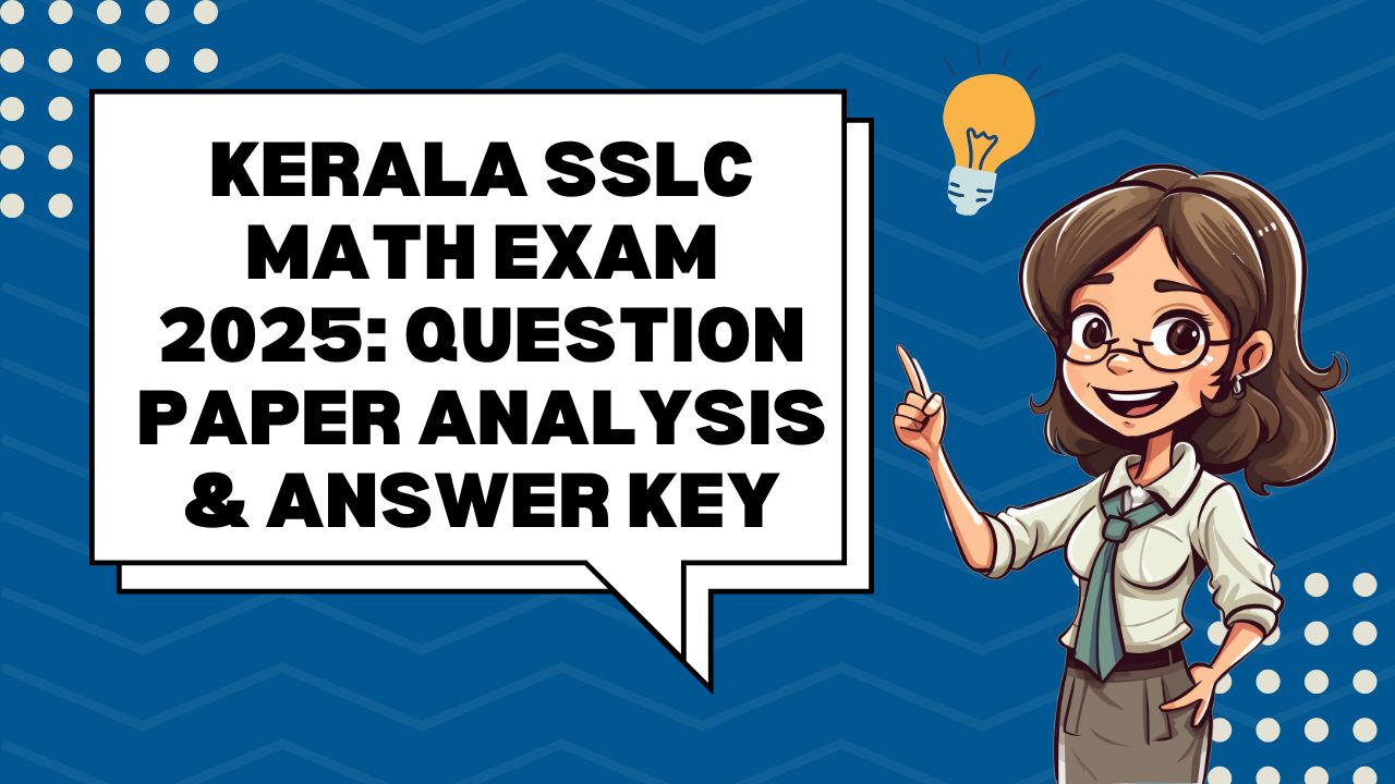 Kerala SSLC Math Exam 2025: Question Paper Analysis & Answer Key