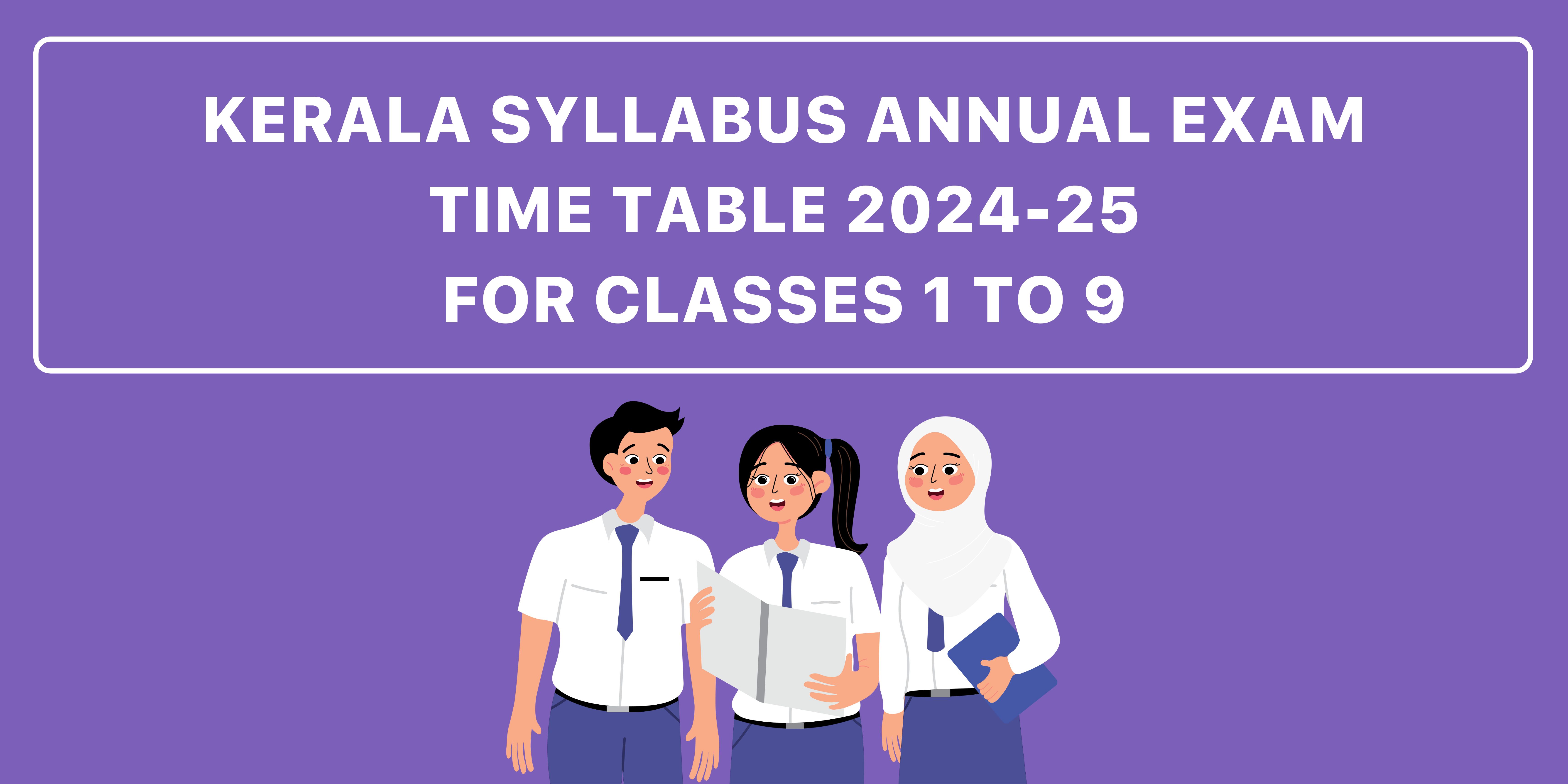 Kerala Syllabus Annual Exam Time Table 2024-25 for Classes 1 to 9 – Check Now!