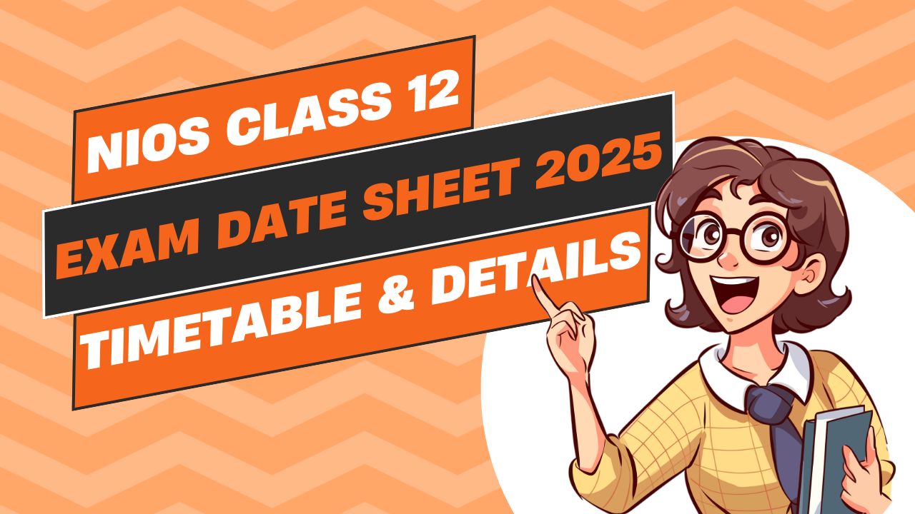 NIOS Class 12 Exam Date Sheet 2025: Full Timetable & Details