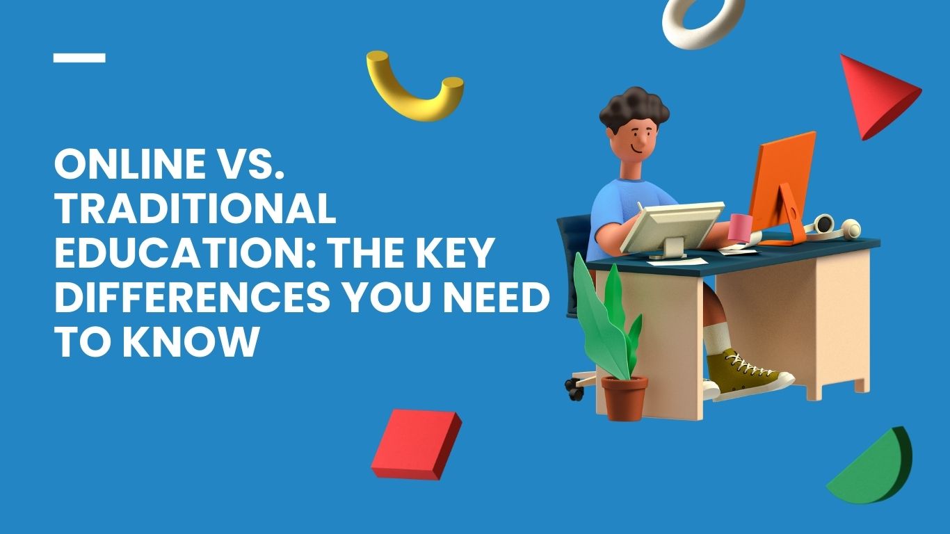 Online vs Traditional Education: A Complete Guide to Learning