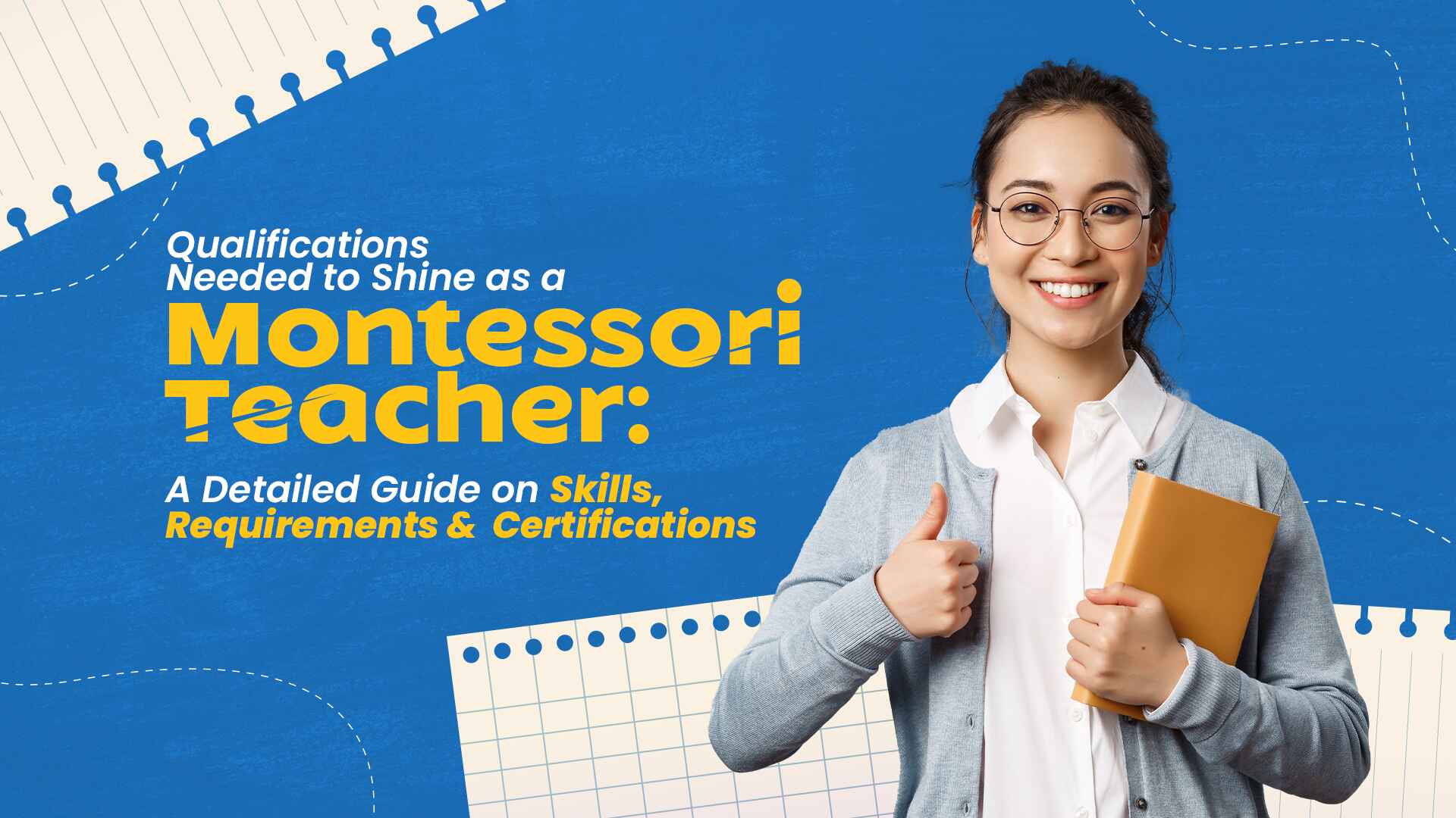 Qualifications Needed to Shine as a Montessori Teacher: A Detailed Guide on Skills, Requirements &  Certifications