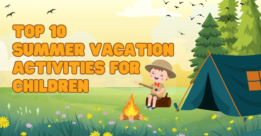 Top 10 Summer Vacation Activities for Kids | Creative & Engaging Ideas