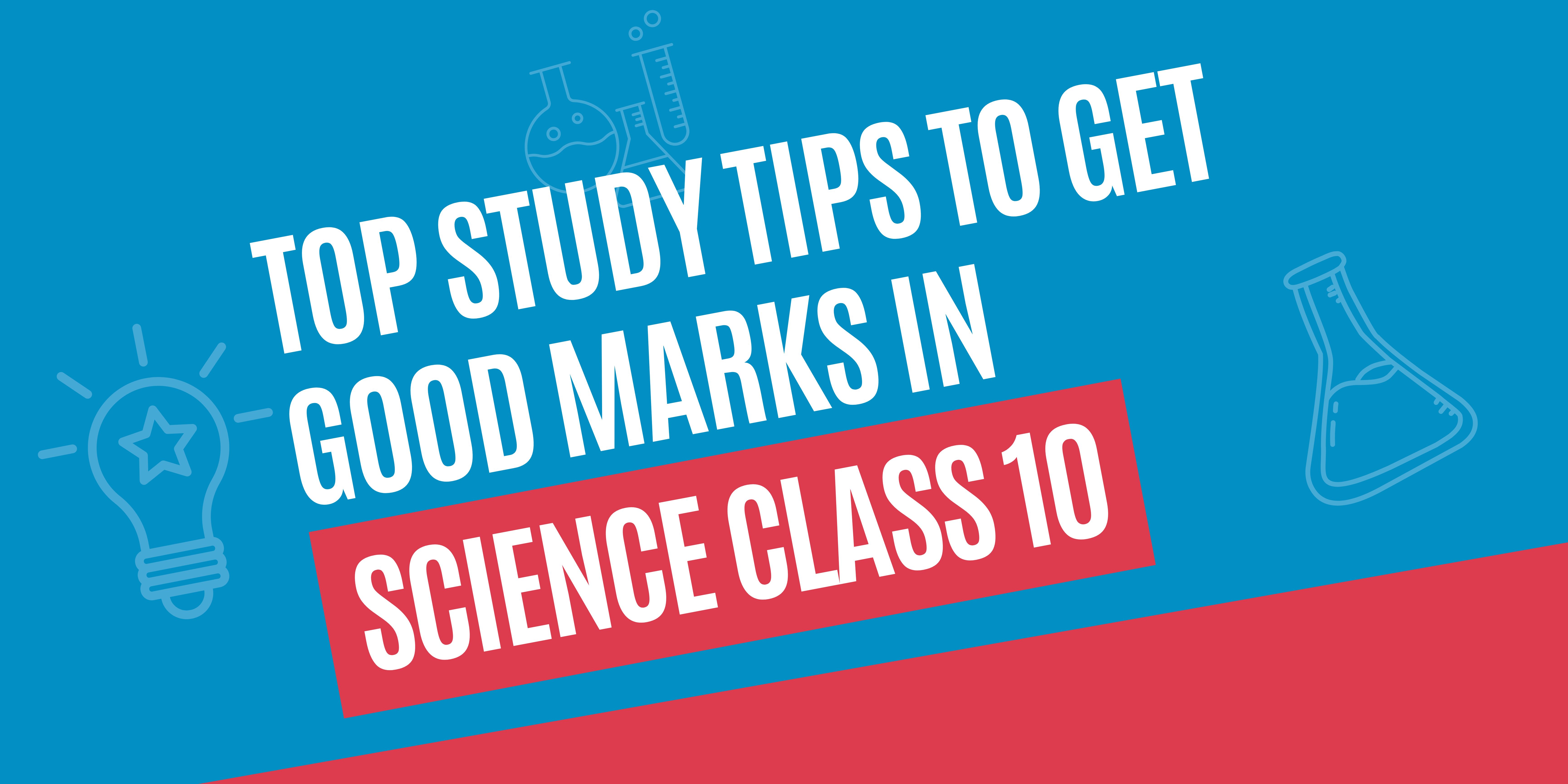 Top Study Tips to Get Good Marks in Science Class 10